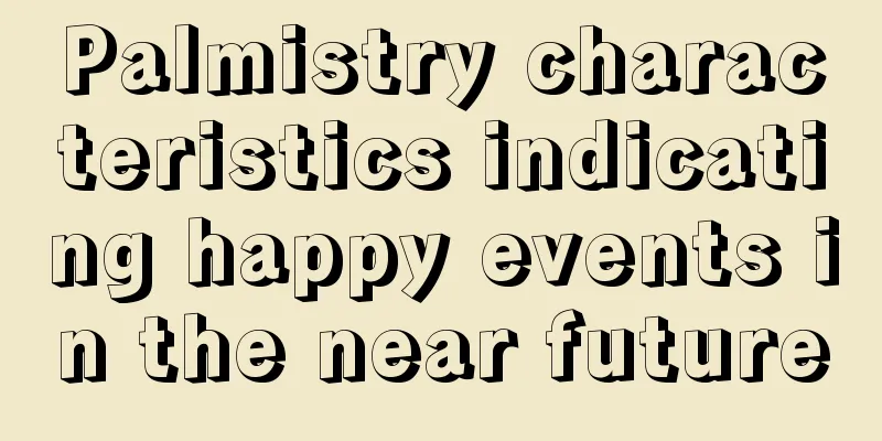 Palmistry characteristics indicating happy events in the near future