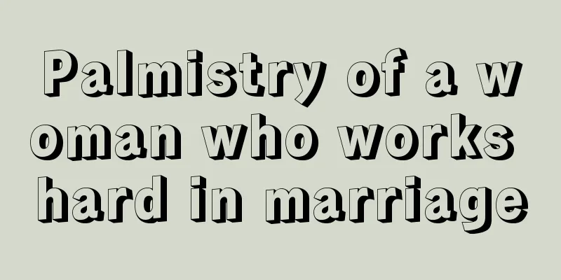 Palmistry of a woman who works hard in marriage