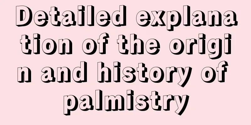 Detailed explanation of the origin and history of palmistry