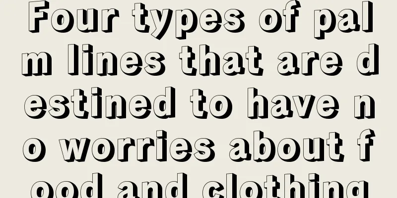 Four types of palm lines that are destined to have no worries about food and clothing