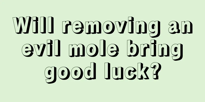Will removing an evil mole bring good luck?