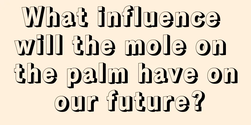 What influence will the mole on the palm have on our future?