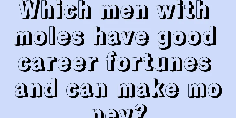 Which men with moles have good career fortunes and can make money?