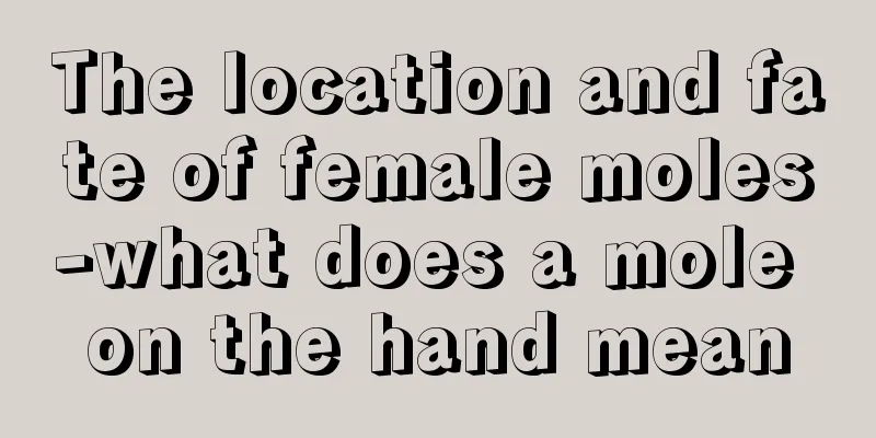 The location and fate of female moles-what does a mole on the hand mean