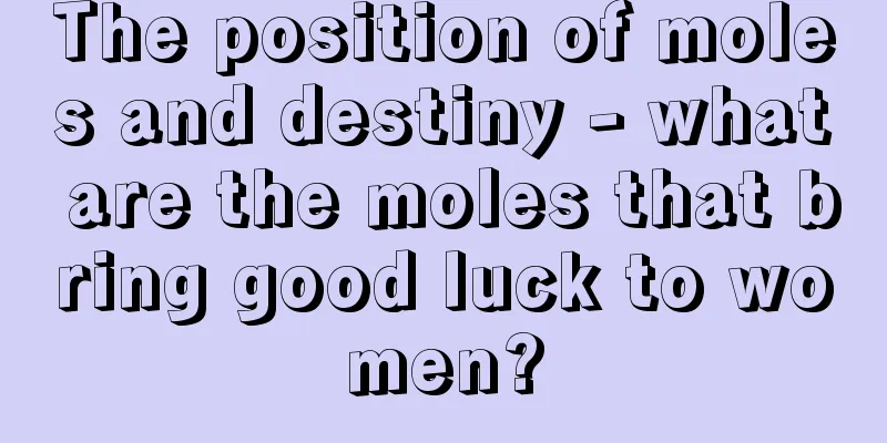 The position of moles and destiny - what are the moles that bring good luck to women?
