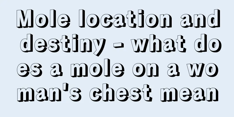 Mole location and destiny - what does a mole on a woman's chest mean