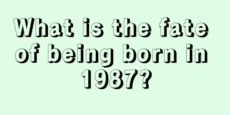 What is the fate of being born in 1987?