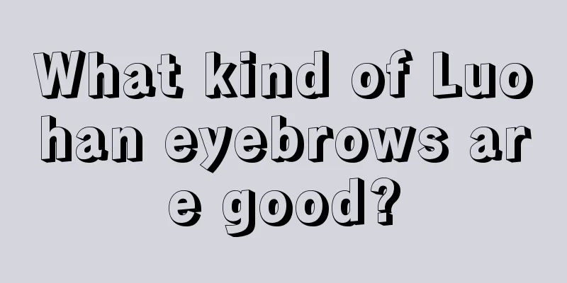 What kind of Luohan eyebrows are good?