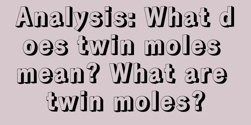 Analysis: What does twin moles mean? What are twin moles?