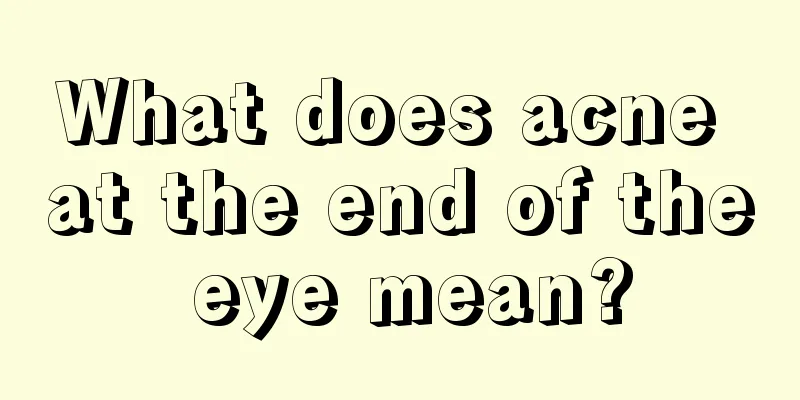 What does acne at the end of the eye mean?