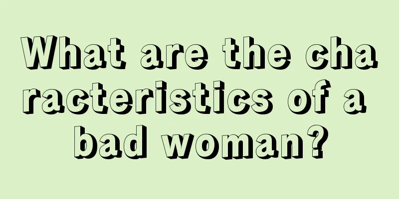 What are the characteristics of a bad woman?