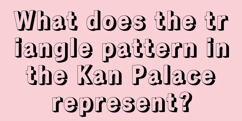 What does the triangle pattern in the Kan Palace represent?