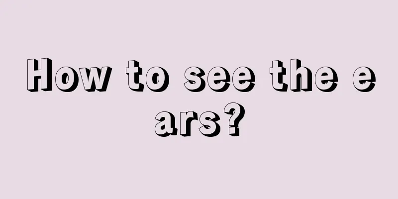 How to see the ears?