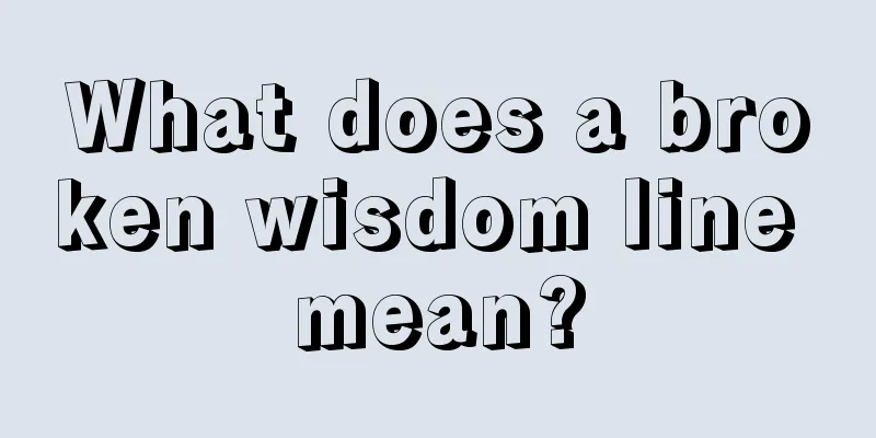 What does a broken wisdom line mean?
