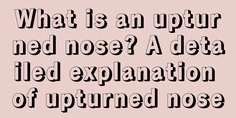What is an upturned nose? A detailed explanation of upturned nose