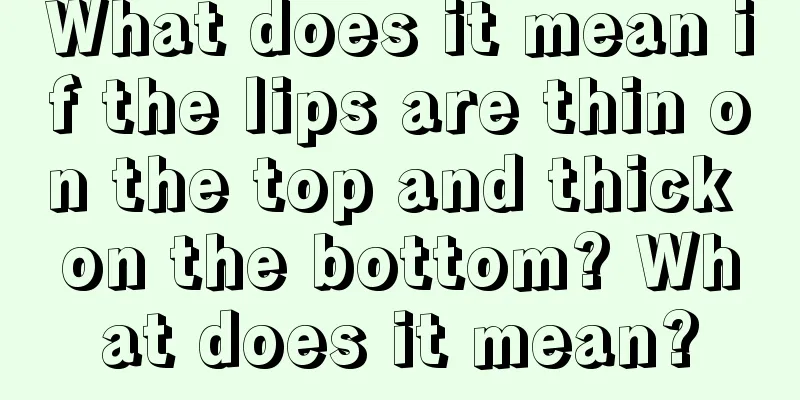 What does it mean if the lips are thin on the top and thick on the bottom? What does it mean?