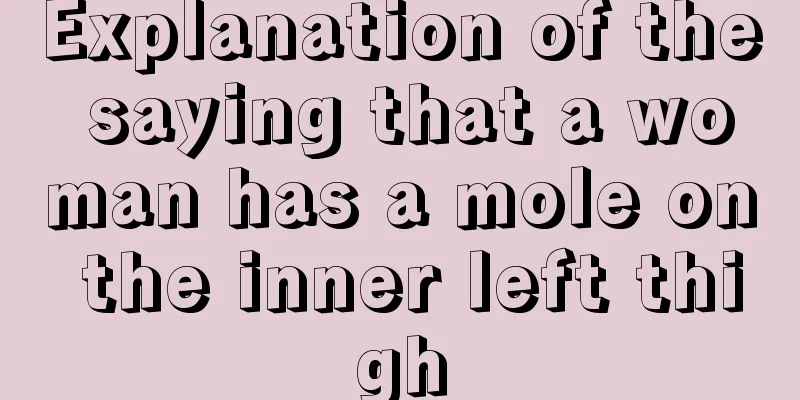 Explanation of the saying that a woman has a mole on the inner left thigh