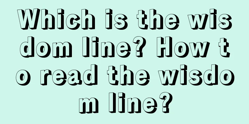 Which is the wisdom line? How to read the wisdom line?