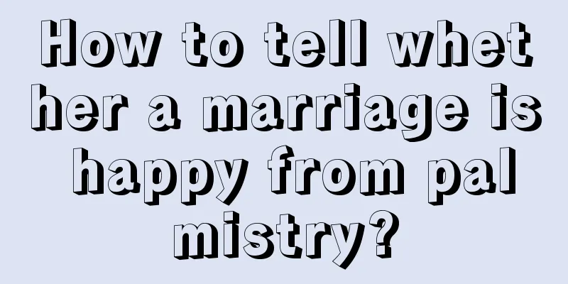 How to tell whether a marriage is happy from palmistry?