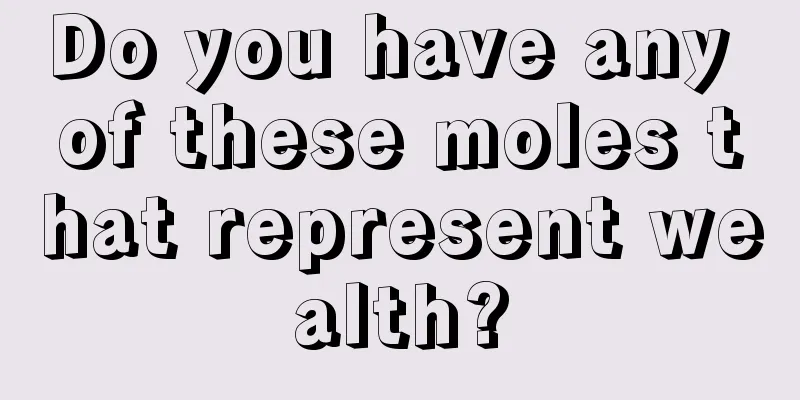 Do you have any of these moles that represent wealth?