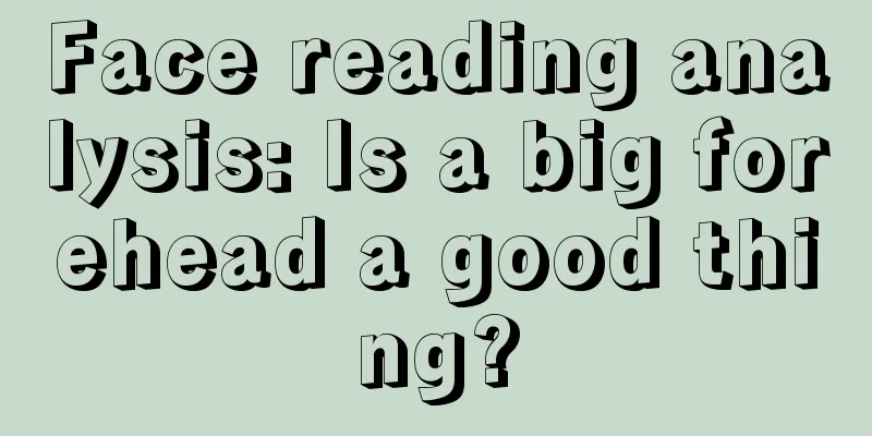 Face reading analysis: Is a big forehead a good thing?