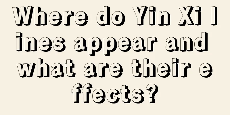 Where do Yin Xi lines appear and what are their effects?