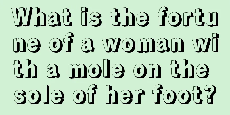 What is the fortune of a woman with a mole on the sole of her foot?