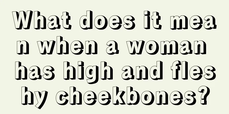 What does it mean when a woman has high and fleshy cheekbones?