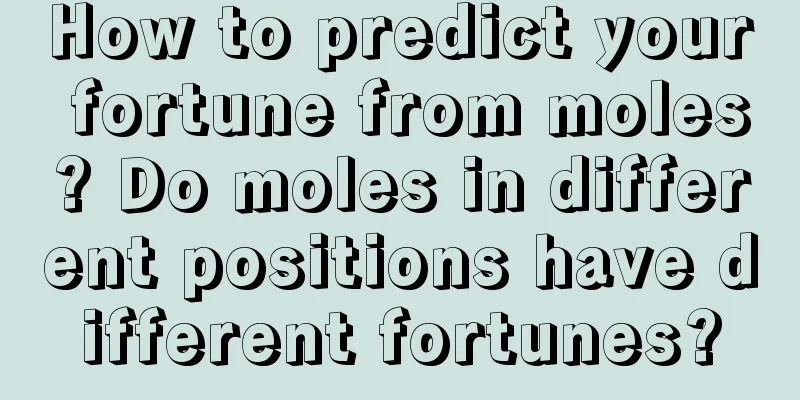 How to predict your fortune from moles? Do moles in different positions have different fortunes?