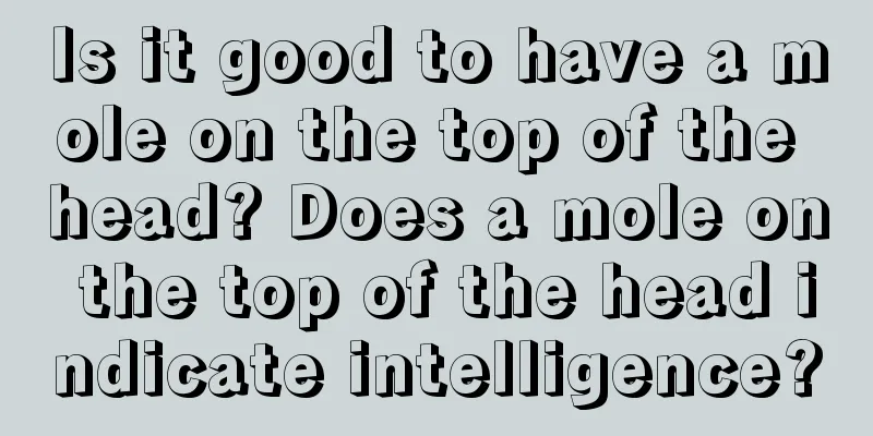 Is it good to have a mole on the top of the head? Does a mole on the top of the head indicate intelligence?