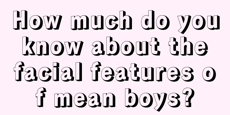 How much do you know about the facial features of mean boys?
