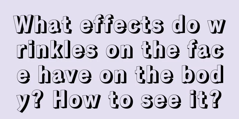 What effects do wrinkles on the face have on the body? How to see it?