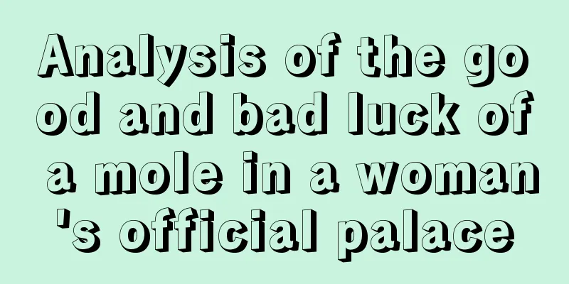 Analysis of the good and bad luck of a mole in a woman's official palace