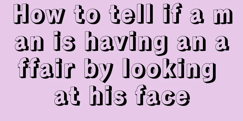 How to tell if a man is having an affair by looking at his face