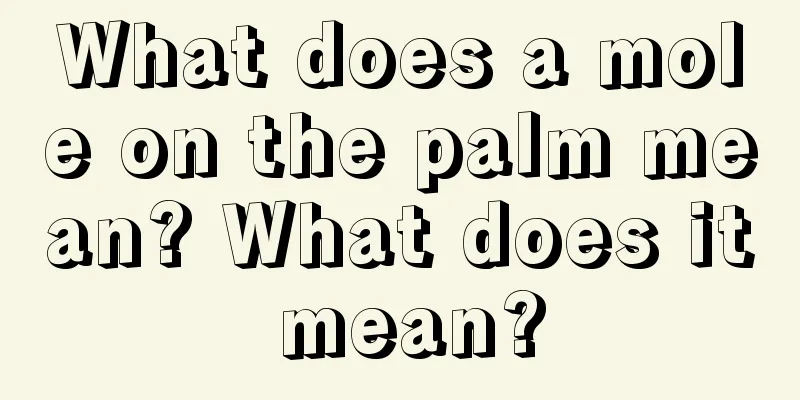 What does a mole on the palm mean? What does it mean?