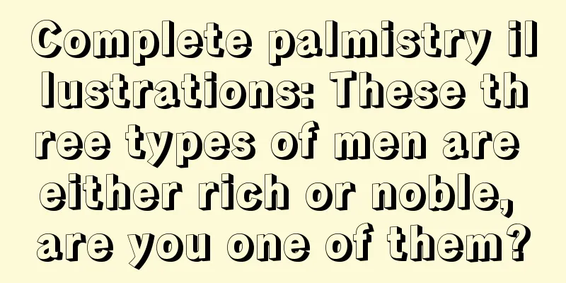 Complete palmistry illustrations: These three types of men are either rich or noble, are you one of them?