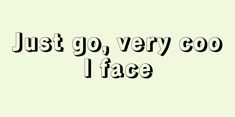 Just go, very cool face