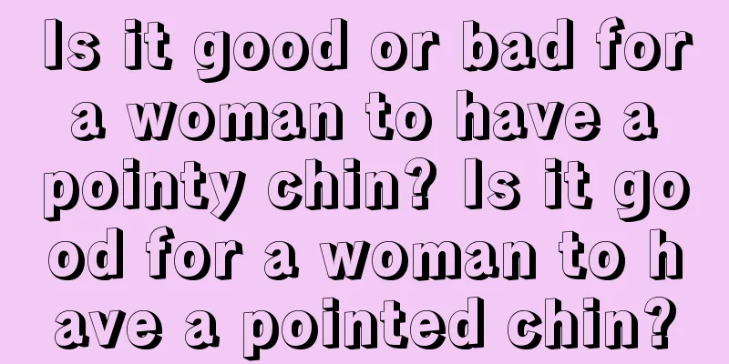 Is it good or bad for a woman to have a pointy chin? Is it good for a woman to have a pointed chin?