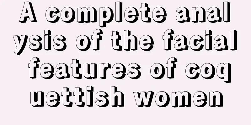 A complete analysis of the facial features of coquettish women
