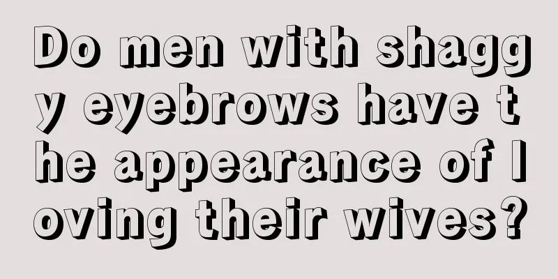 Do men with shaggy eyebrows have the appearance of loving their wives?