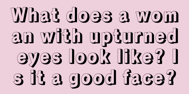 What does a woman with upturned eyes look like? Is it a good face?
