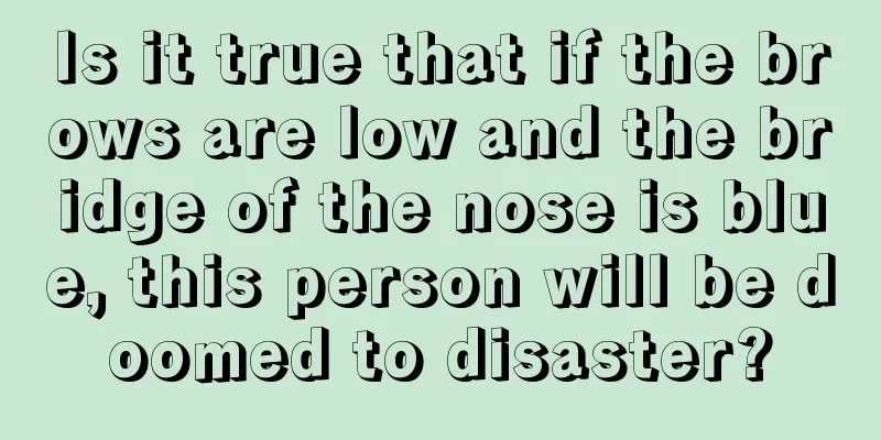 Is it true that if the brows are low and the bridge of the nose is blue, this person will be doomed to disaster?