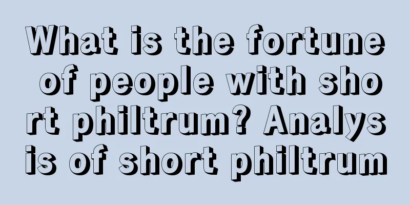 What is the fortune of people with short philtrum? Analysis of short philtrum