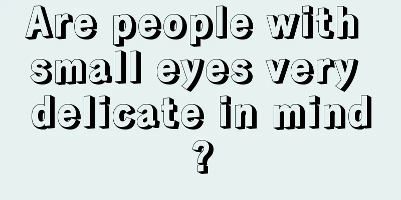 Are people with small eyes very delicate in mind?