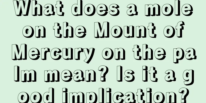 What does a mole on the Mount of Mercury on the palm mean? Is it a good implication?