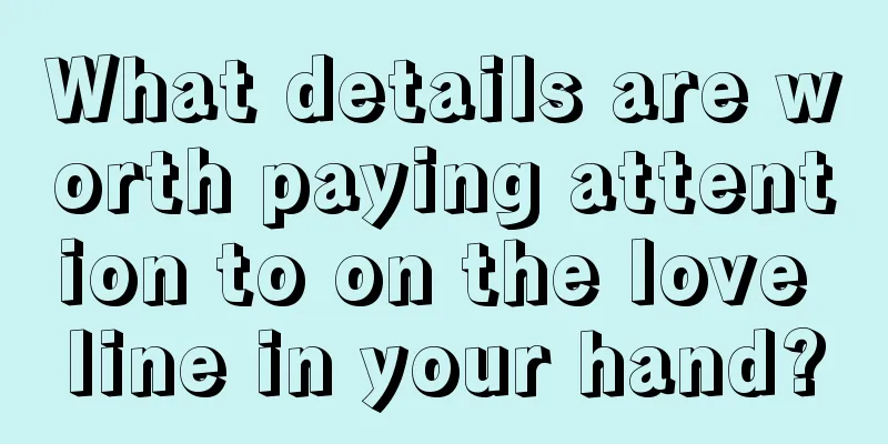 What details are worth paying attention to on the love line in your hand?