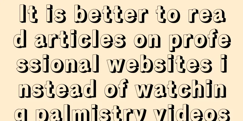 It is better to read articles on professional websites instead of watching palmistry videos