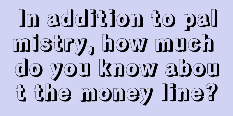In addition to palmistry, how much do you know about the money line?