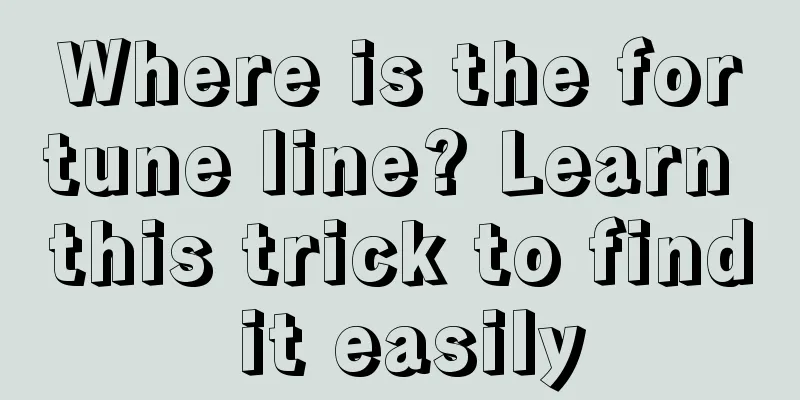 Where is the fortune line? Learn this trick to find it easily