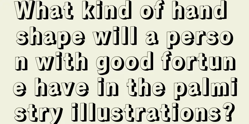 What kind of hand shape will a person with good fortune have in the palmistry illustrations?